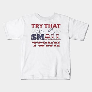 Try That In A Small Town Kids T-Shirt